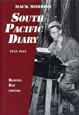 South Pacific Diary, 1942-1943 by Mack Morriss