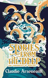 Stories from the Deep by Claudie Arseneault