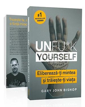 Unfu*k Yourself Eliberează-ți mintea și trăiește-ți viața by Gary John Bishop