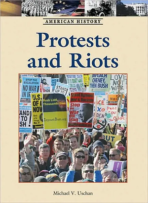 Protests and Riots by Michael V. Uschan