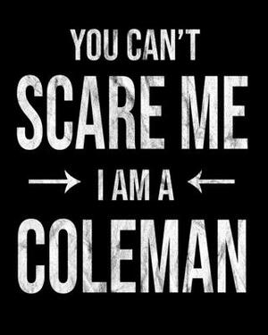 You Can't Scare Me I'm A Coleman: Coleman's Family Gift Idea by Family Cutey