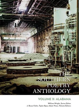 The Southern Poetry Anthology, Volume X: Alabama: Volume 10 by William Wright, J. Bruce Fuller, Taylor Byas, Adam Vines