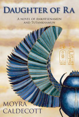 Daughter of Ra: A novel of Ankhesenamun and Tutankhamun by Moyra Caldecott