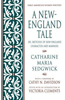 A New-England Tale; Or, Sketches of New-England Character and Manners by Catharine Maria Sedgwick