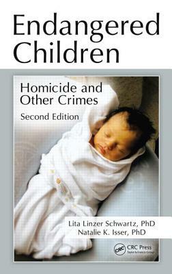 Endangered Children: Homicide and Other Crimes, Second Edition by Lita Linzer Schwartz, Natalie K. Isser