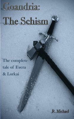 Goandria: The Schism: The Complete Tale of Evera & Lorkai by R. Michael