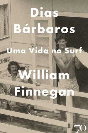 Barbarian Days: A Surfing Life by William Finnegan