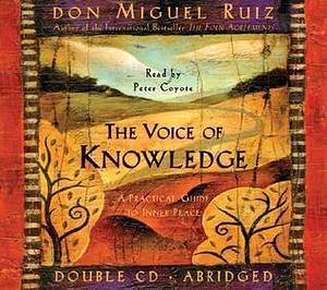 The Voice of Knowledge : A Practical Guide to Inner Peace by Janet Mills, Don Miguel Ruiz, Don Miguel Ruiz