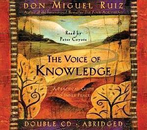 The Voice of Knowledge : A Practical Guide to Inner Peace by Don Miguel Ruiz, Don Miguel Ruiz, Janet Mills