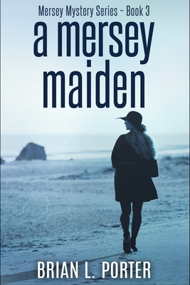 A Mersey Maiden (Mersey Murder Mysteries Book 3) by Brian L. Porter