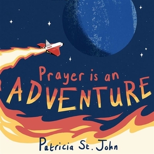 Prayer Is an Adventure by Patricia St. John