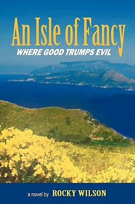 An Isle of Fancy: Where Good Trumps Evil by Rocky Wilson