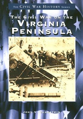 The Civil War on the Virginia Peninsula by John V. Quarstein