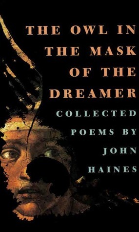 The Owl in the Mask of the Dreamer: Collected Poems by John Meade Haines