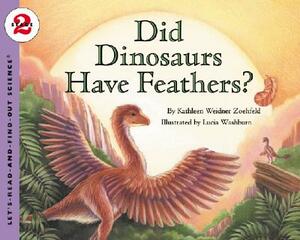Did Dinosaurs Have Feathers? by Kathleen Weidner Zoehfeld