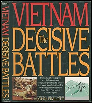 Vietnam: The Decisive Battles by John Pimlott, Shelby Stanton