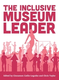 The Inclusive Museum Leader by Cinnamon Catlin-Legutko, Chris Taylor