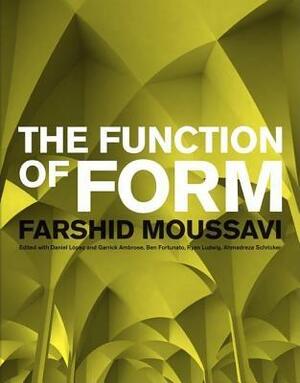 The Function of Form by Daniel Lopez, Ben Fortunato, Garrick Ambrose, Farshid Moussavi, Ryan R. Ludwig, Ahmadreza Schricker