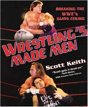 Wrestling's Made Men by Scott Keith