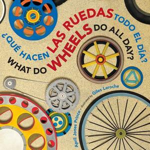 ¿qué Hacen Las Ruedas Todo El Día?/What Do Wheels Do All Day? Bilingual Board Book by April Jones Prince