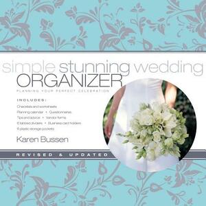 Simple Stunning Wedding Organizer: Planning Your Perfect Celebration by Karen Bussen