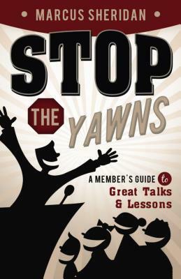 Stop the Yawns: A Member's Guide to Great Talks and Lessons by Marcus Sheridan