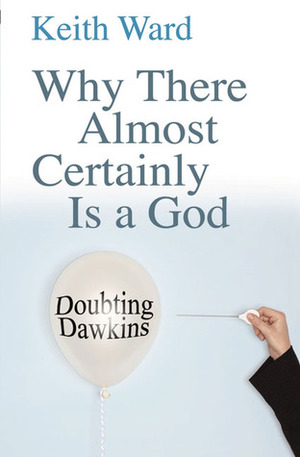 Why There Almost Certainly Is a God: Doubting Dawkins by Keith Ward