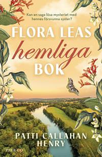 Flora Leas hemliga bok by Patti Callahan Henry