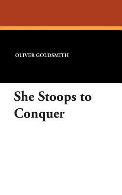 She Stoops to Conquer by Oliver Goldsmith