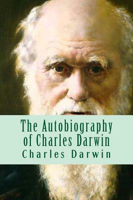 The Autobiography of Charles Darwin by Charles Darwin