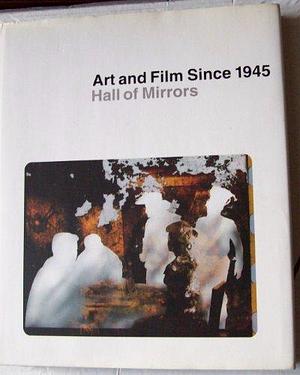 Art and Film Since 1945: Hall of Mirrors by Russell Ferguson, Kerry Brougher