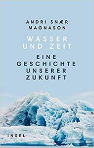 Wasser und Zeit. Eine Geschichte unserer Zukunft by Andri Snær Magnason