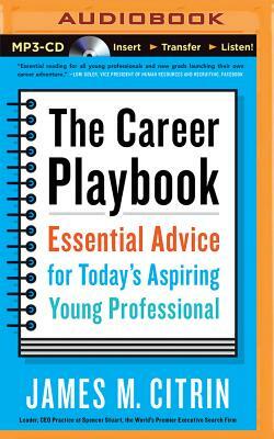 The Career Playbook: Essential Advice for Today's Aspiring Young Professional by James M. Citrin