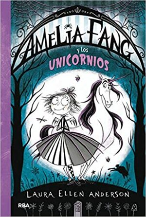 Amelia Fang y los unicornios by Laura Ellen Anderson