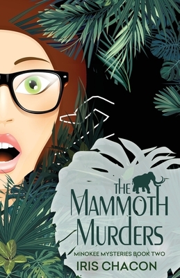 The Mammoth Murders: Minokee Mysteries, Book Two by Iris Chacon