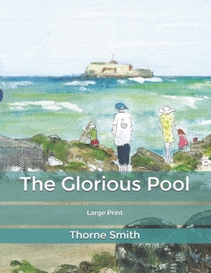 The Glorious Pool: Large Print by Thorne Smith