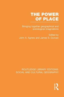 The Power of Place (RLE Social & Cultural Geography): Bringing Together Geographical and Sociological Imaginations by 