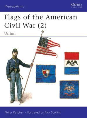 Flags of the American Civil War (2): Union by Philip Katcher
