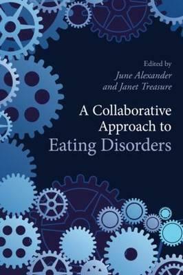 A Collaborative Approach to Eating Disorders by Janet Treasure, June Alexander