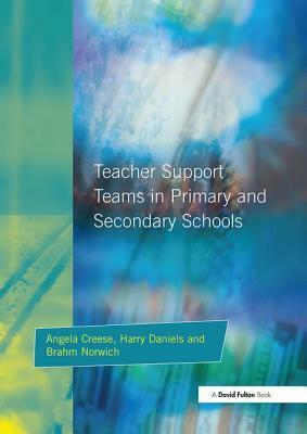 Teacher Support Teams in Primary and Secondary Schools by Angela Creese