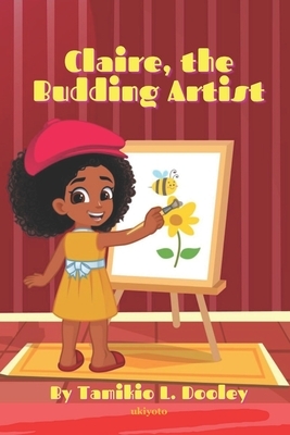 Claire, the Budding Artist by Tamikio L. Dooley