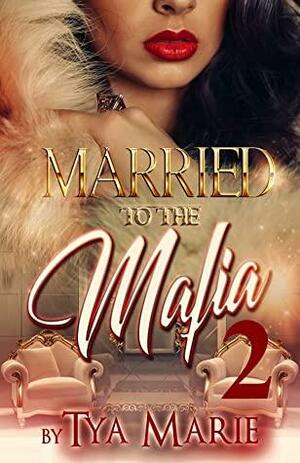 Married To The Mafia 2: The Mafia Princess by Tya Marie