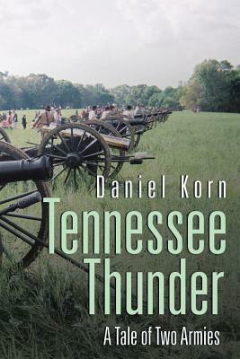 Tennessee Thunder: A Tale of Two Armies by Daniel Korn