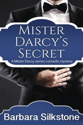 Mister Darcy's Secret: A Pride and Prejudice Contemporary Novella by Barbara Silkstone