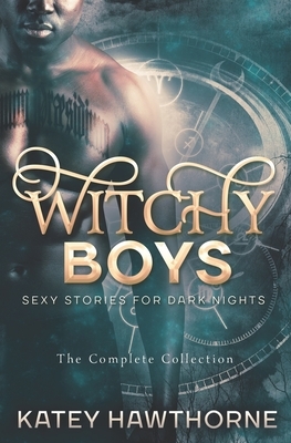 Witchy Boys: The Complete Collection by Katey Hawthorne