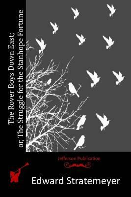 The Rover Boys Down East; or, The Struggle for the Stanhope Fortune by Edward Stratemeyer