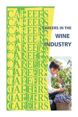 Careers in the Wine Industry by Institute for Career Research