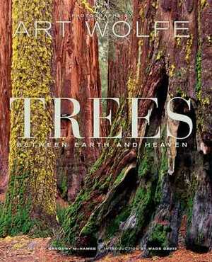 Trees: Between Earth and Heaven by Art Wolfe, Wade Davis, Gregory McNamee