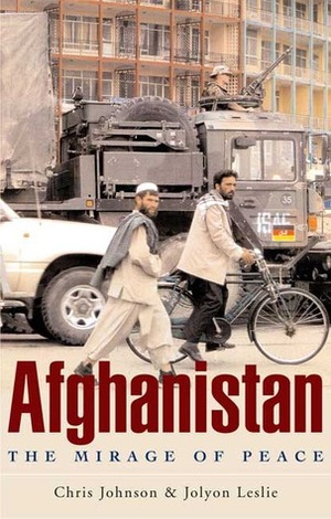 Afghanistan: The Mirage of Peace by Jolyon Leslie, Chris Johnson