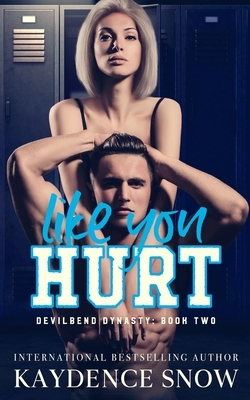 Like You Hurt: An Enemies to Lovers Romance by Kaydence Snow
